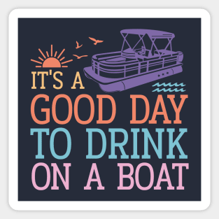 It's a Good Day to Drink on a Boat Sticker